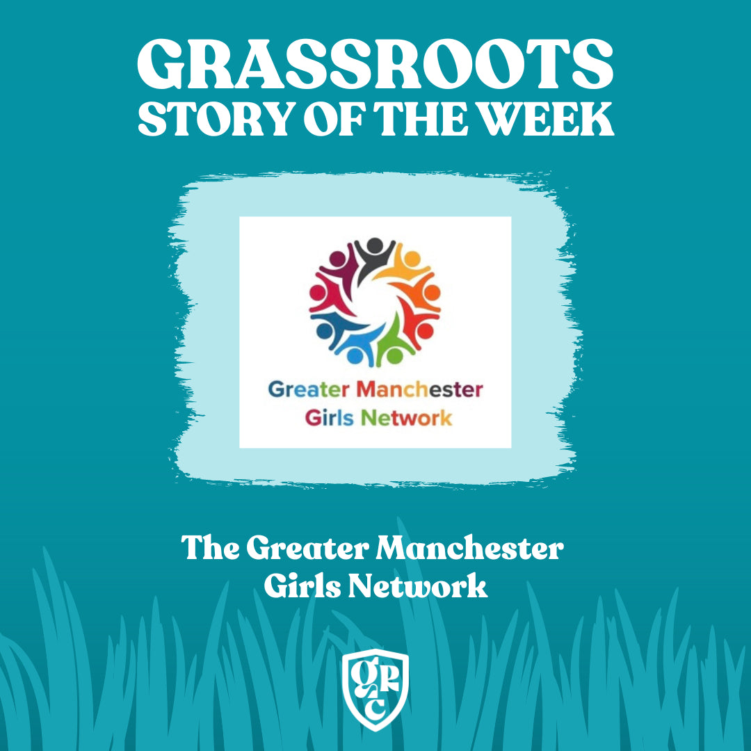 GRASSROOTS STORY OF THE WEEK - The Greater Manchester Girls Network